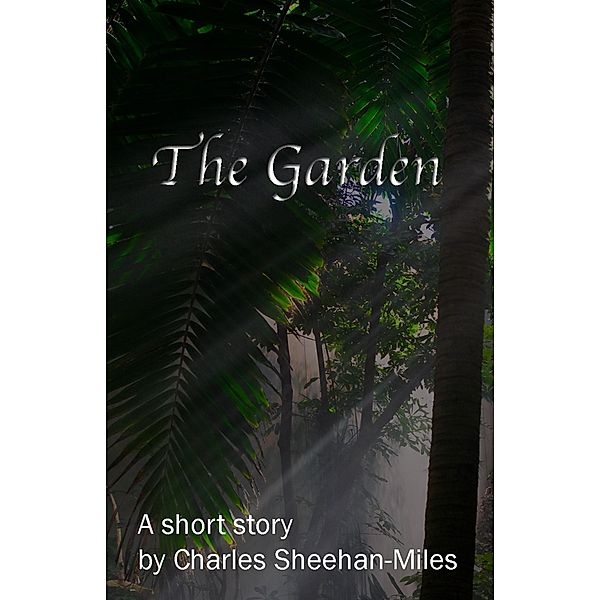 The Garden (A Short Story), Charles Sheehan-Miles