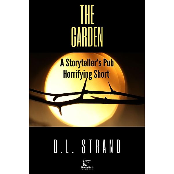 The Garden - A Storyteller's Pub Horrifying Short (Storyteller's Pub Horrifying Shorts, #3) / Storyteller's Pub Horrifying Shorts, D. L. Strand