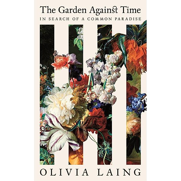 The Garden Against Time, Olivia Laing