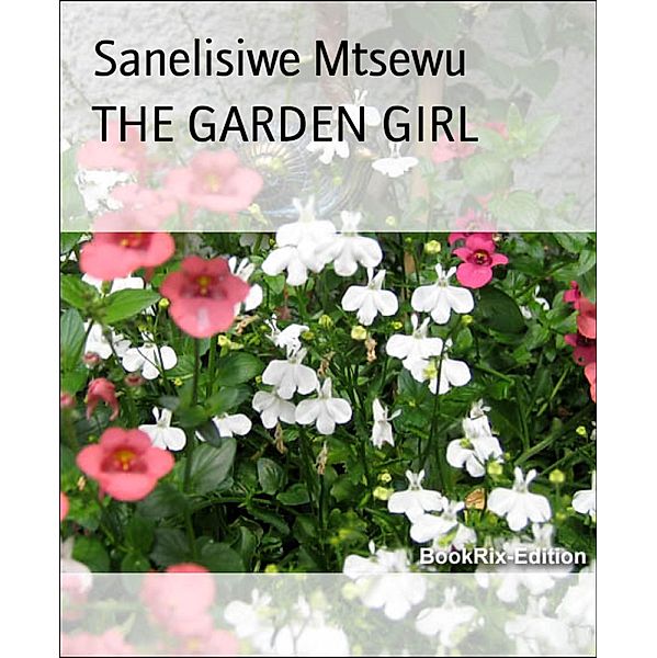 THE GARDEN GIRL, Sanelisiwe Mtsewu
