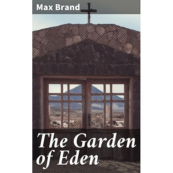 The Garden of Eden, Max Brand