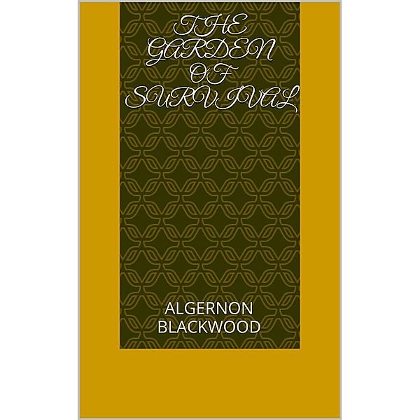 The Garden of Survival, Algernon Blackwood