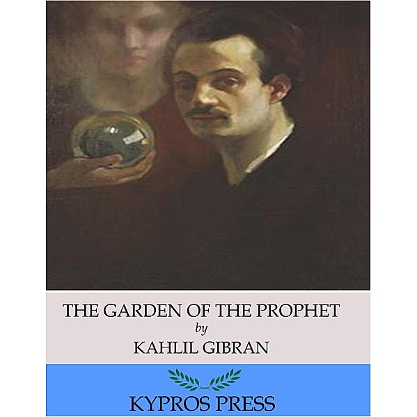 The Garden of the Prophet, Kahlil Gibran