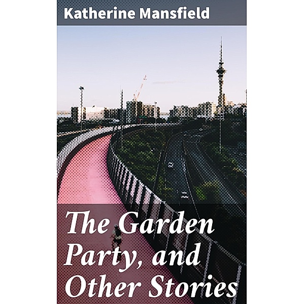 The Garden Party, and Other Stories, Katherine Mansfield