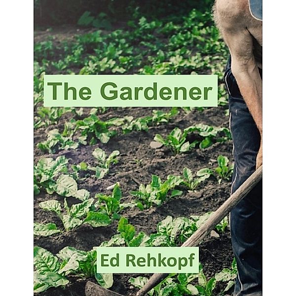 The Gardener, Ed Rehkopf