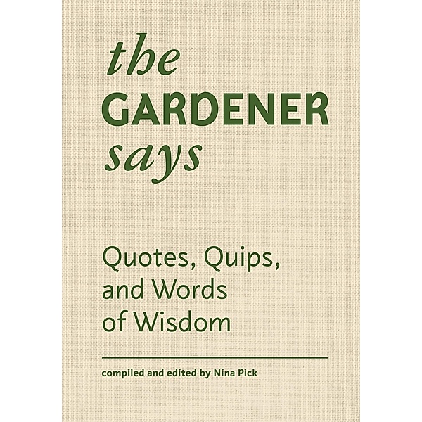 The Gardener Says / Quotes, Quips, and Words of Wisdom