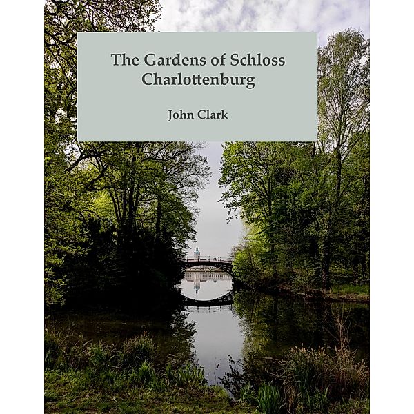 The Gardens of Schloss Charlottenburg, John Clark