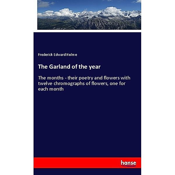 The Garland of the year, Frederick Edward Hulme