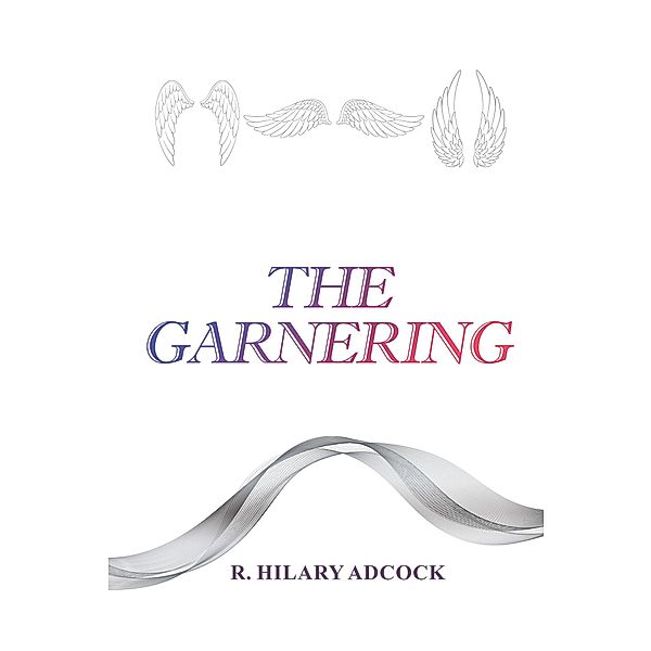 The Garnering / Christian Faith Publishing, Inc., R. Hilary Adcock