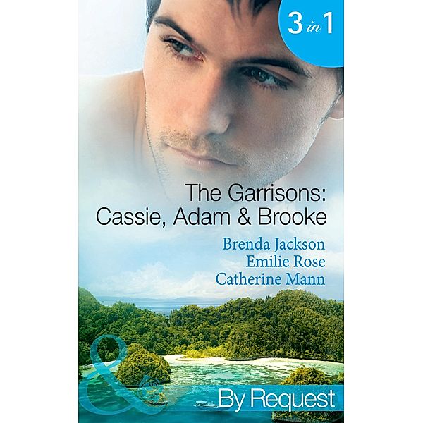 The Garrisons: Cassie, Adam & Brooke: Stranded with the Tempting Stranger (The Garrisons) / Secrets of the Tycoon's Bride (The Garrisons) / The Executive's Surprise Baby (The Garrisons) (Mills & Boon By Request), Brenda Jackson, Emilie Rose, Catherine Mann