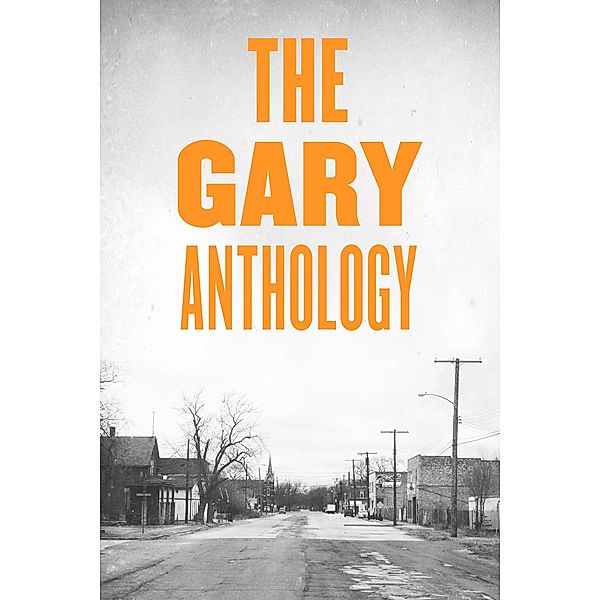 The Gary Anthology / Belt City Anthologies