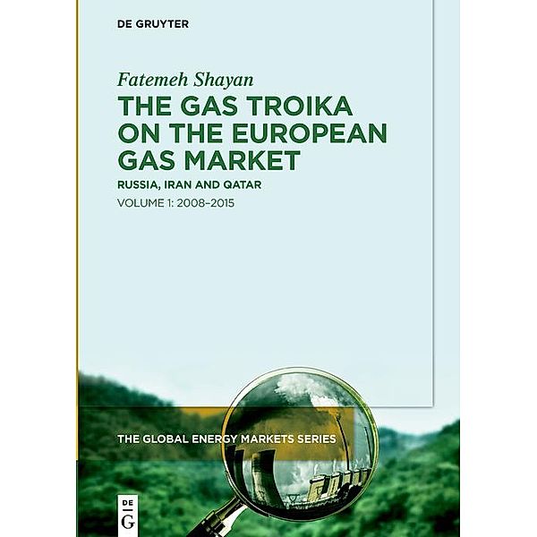 The Gas Troika on the European Gas Market / The Global Energy Markets Series, Fatemeh Shayan