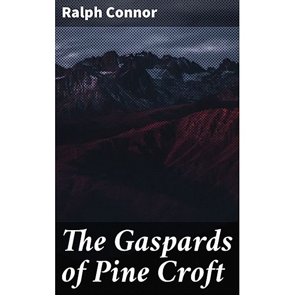 The Gaspards of Pine Croft, Ralph Connor