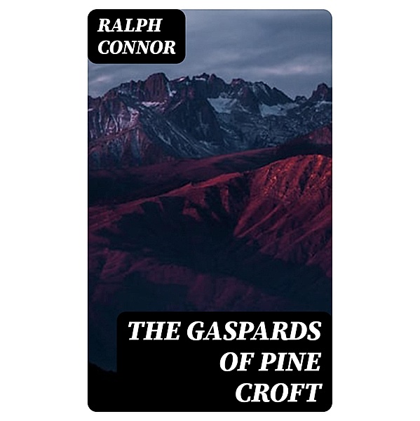 The Gaspards of Pine Croft, Ralph Connor
