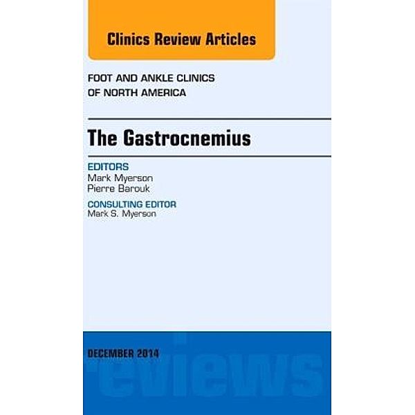 The Gastrocnemius, An issue of Foot and Ankle Clinics of North America, Mark S. Myerson