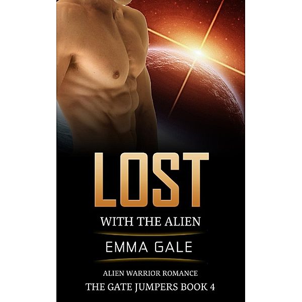 The Gate Jumpers Saga: Lost with the Alien: Alien Warrior Romance (The Gate Jumpers Saga, #4), Emma Gale, Lia Cole