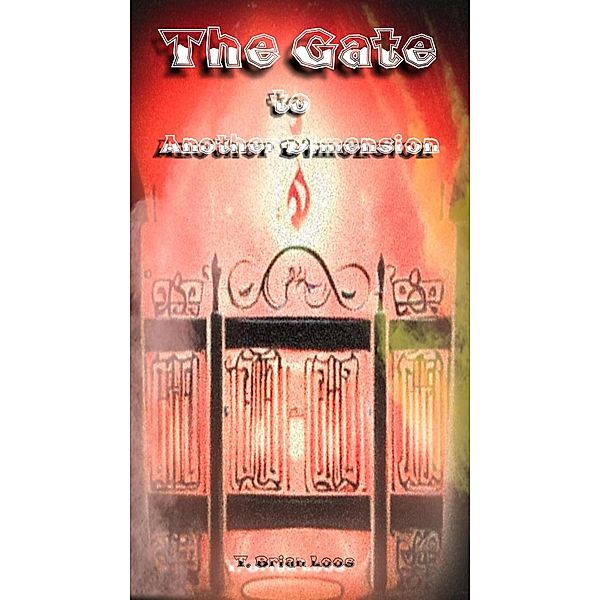 The Gate to Another Dimension, T. Brian Loos