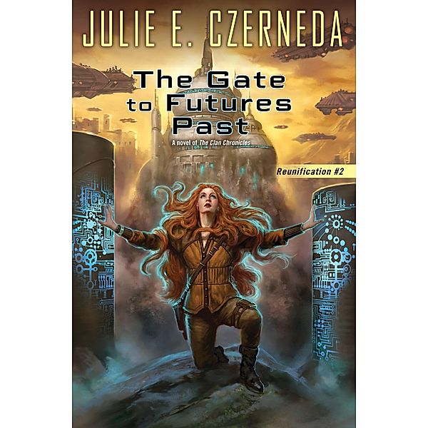 The Gate To Futures Past / Reunification Bd.2, Julie E. Czerneda