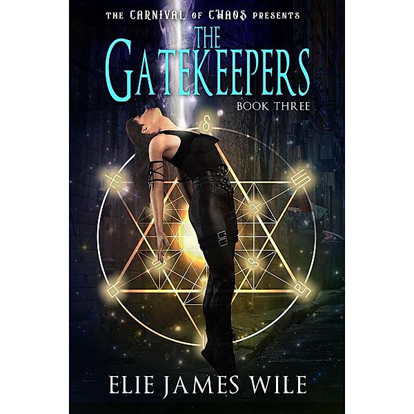 The Gatekeepers (The Carnival of Chaos, #3) / The Carnival of Chaos, Elie James Wile