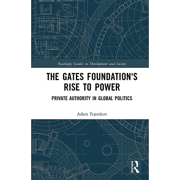 The Gates Foundation's Rise to Power, Adam Moe Fejerskov