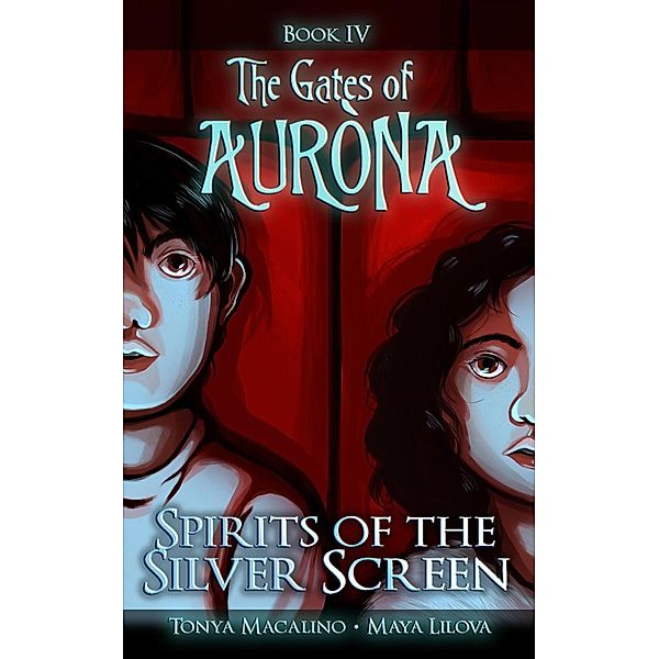 The Gates of Aurona: Spirits of the Silver Screen (The Gates of Aurona), Tonya Macalino