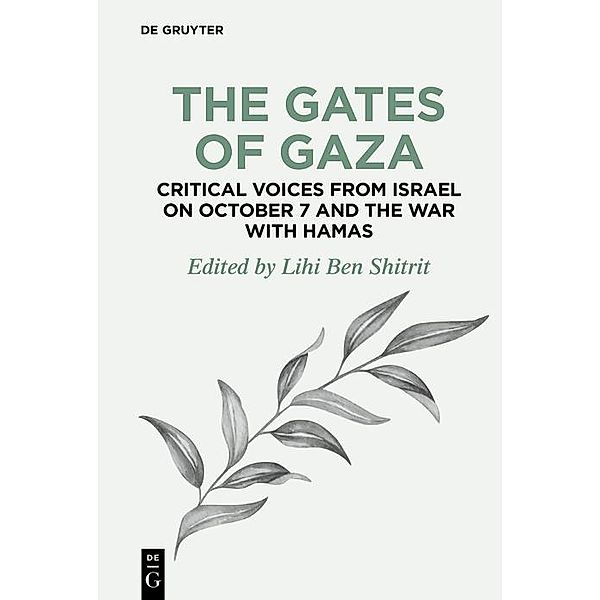 The Gates of Gaza: Critical Voices from Israel on October 7 and the War with Hamas / De Gruyter Disruptions Bd.4