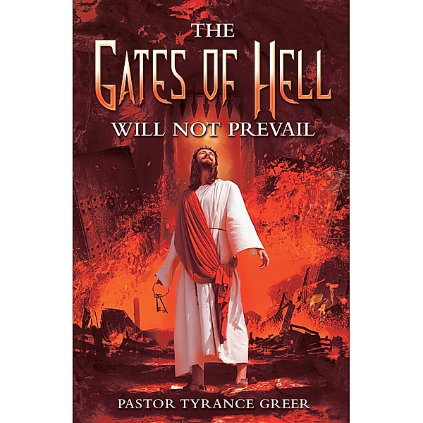 The Gates of Hell Will Not Prevail, Pastor Tyrance Greer