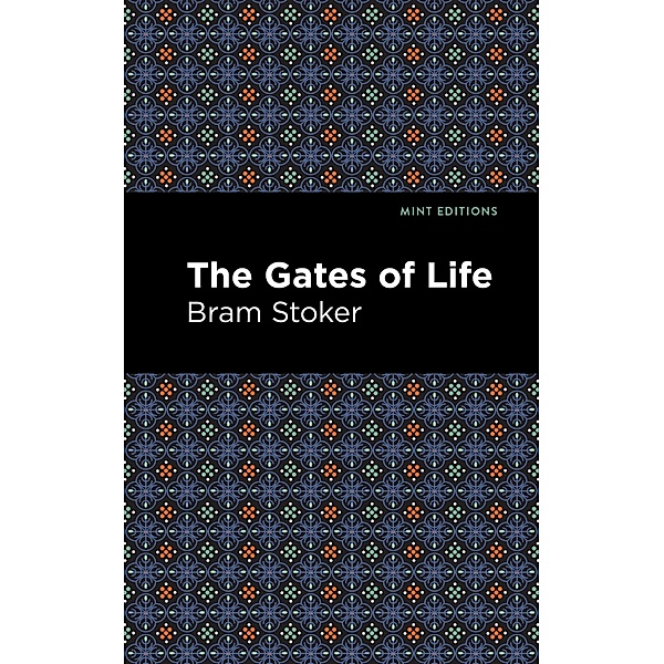 The Gates of Life / Mint Editions (Horrific, Paranormal, Supernatural and Gothic Tales), Bram Stoker