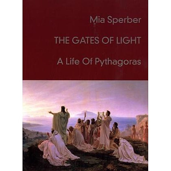 The Gates of Light. A Life of Pythagoras, Mia Sperber
