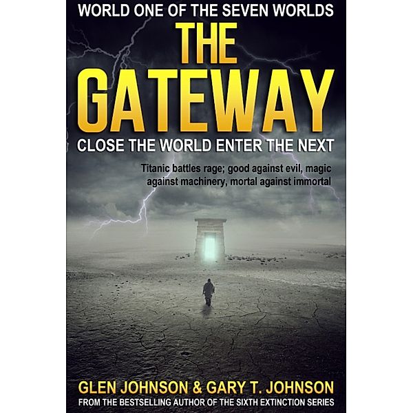 The Gateway: Close the World Enter the Next – World One of the Seven Worlds, Glen Johnson