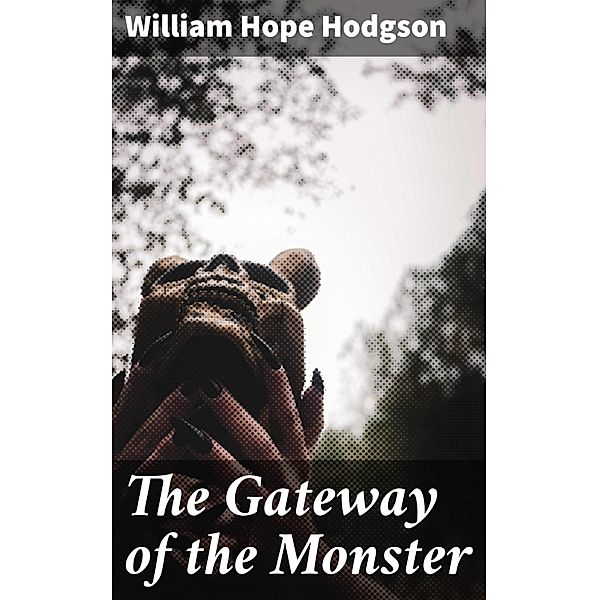 The Gateway of the Monster, William Hope Hodgson