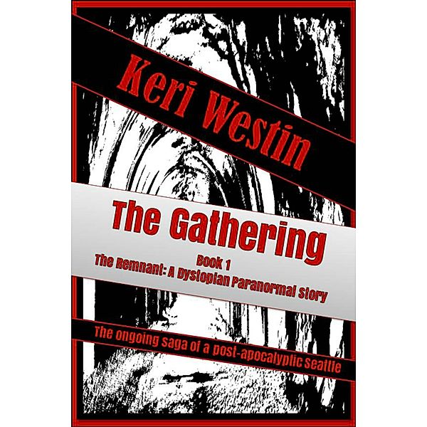 The Gathering Book 1 The Remnant: A Dystopian Paranormal Story / The Remnant, Keri Westin