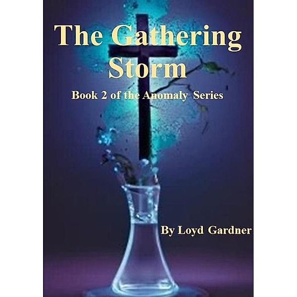 The Gathering Storm (The Anomaly, #2) / The Anomaly, Loyd Gardner