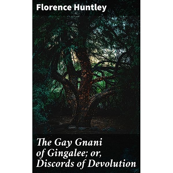 The Gay Gnani of Gingalee; or, Discords of Devolution, Florence Huntley