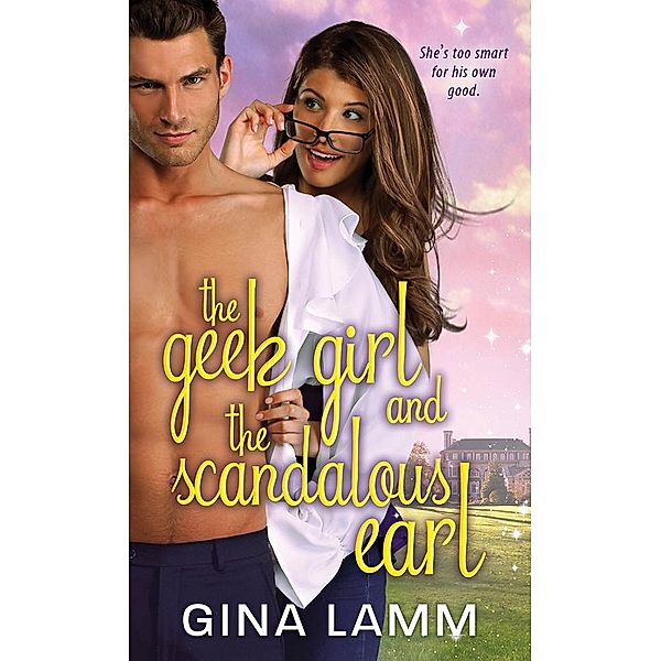 The Geek Girl and the Scandalous Earl / Geek Girls Bd.1, Gina Lamm