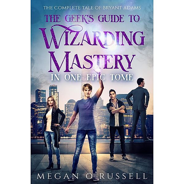 The Geek's Guide to Wizarding Mastery in One Epic Tome, Megan O'Russell