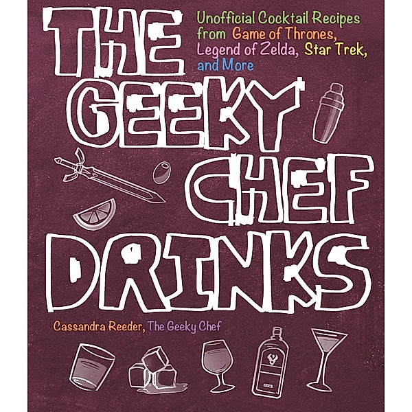 The Geeky Chef Drinks / Geeky Chef, Cassandra Reeder