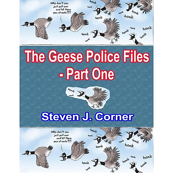 The Geese Police Files - Part One, Steven J. Corner