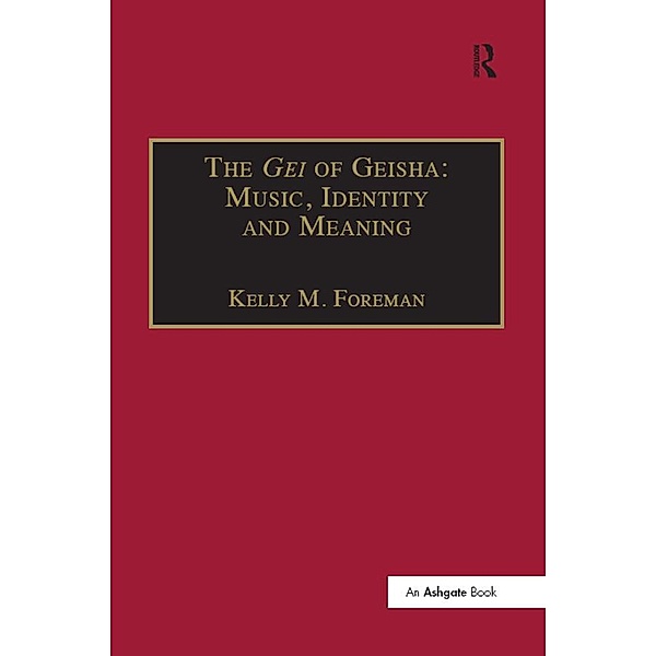 The Gei of Geisha: Music, Identity and Meaning, KellyM. Foreman