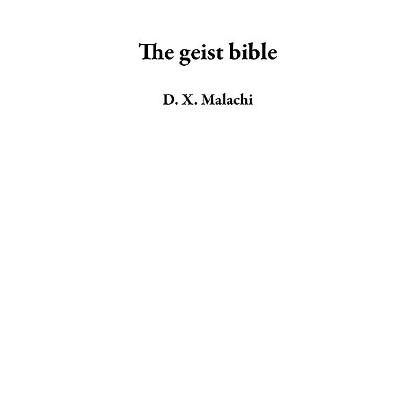 The geist bible, D. X. Malachi