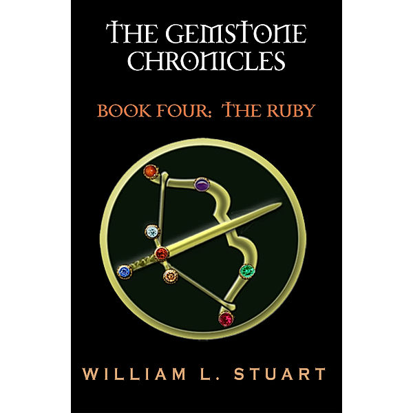 The Gemstone Chronicles: The Gemstone Chronicles Book Four: The Ruby, William L Stuart