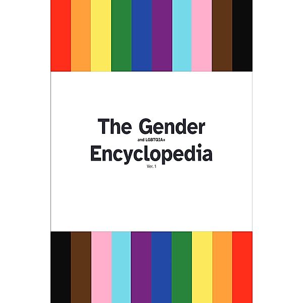 The Gender and LGBTQIA Encyclopedia (The Gender and LGBTQIA Encyclopedia Series, #1) / The Gender and LGBTQIA Encyclopedia Series, Alec AKA CHunks, Alec Flores