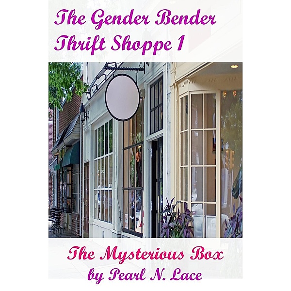 The Gender Bender Thrift Shoppe: The Gender Bender Thrift Shoppe 1 - The Mysterious Box, Pearl N. Lace