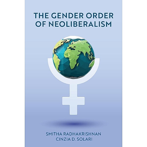 The Gender Order of Neoliberalism, Smitha Radhakrishnan, Cinzia D. Solari