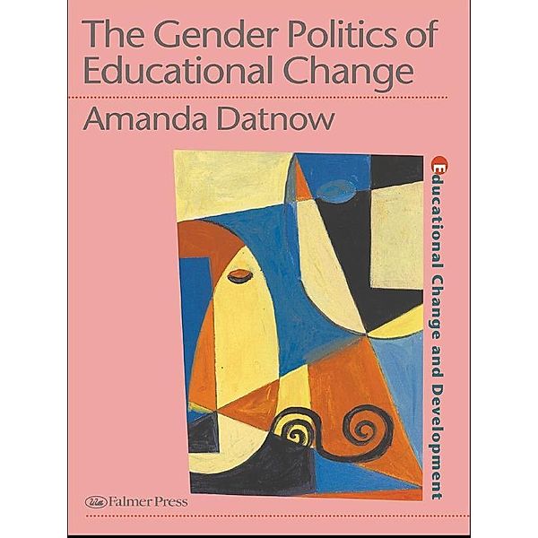 The Gender Politics Of Educational Change, Amanda Datnow