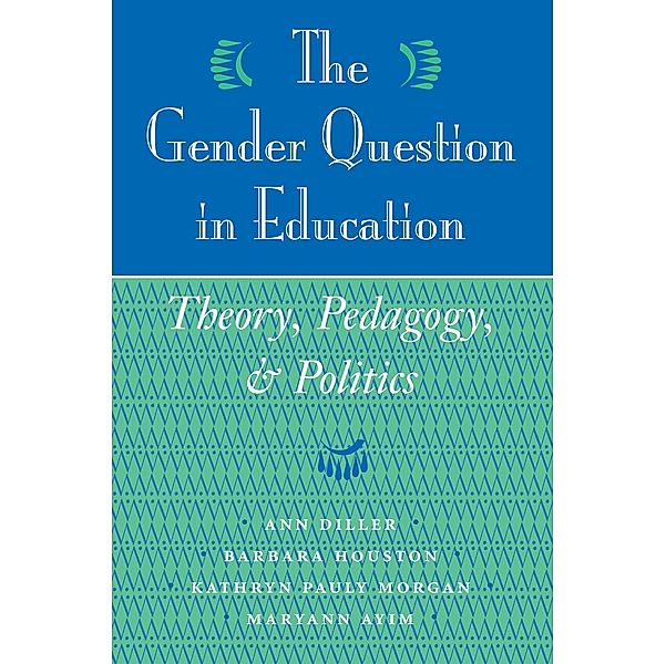 The Gender Question In Education, Ann Diller, Barbara Houston, Kathryn Pauly Morgan, Maryann Ayim