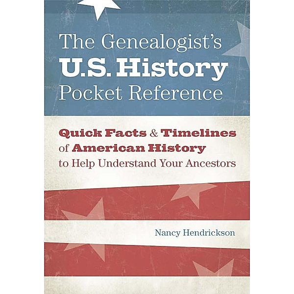 The Genealogist's U.S. History Pocket Reference, Nancy Hendrickson