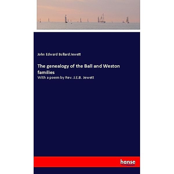 The genealogy of the Ball and Weston families, John Edward Bullard Jewett