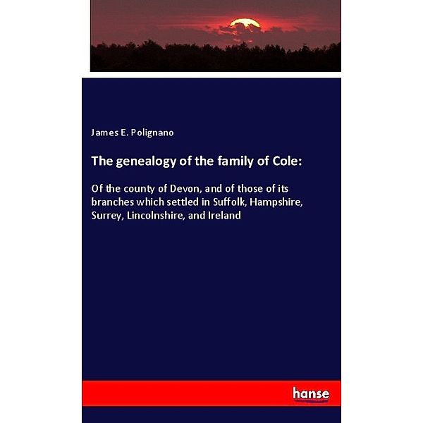 The genealogy of the family of Cole:, James E. Polignano