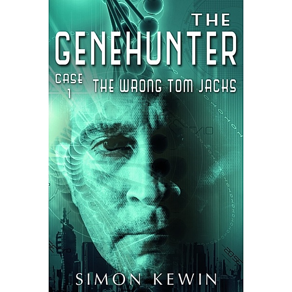The Genehunter: The Genehunter Case 1: The Wrong Tom Jacks, Simon Kewin